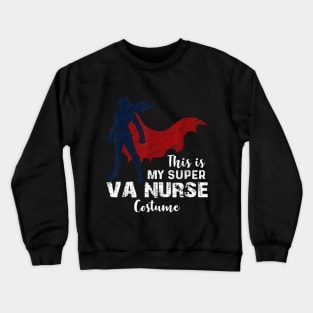 Halloween Super VA Nurse Funny Saying DIY Outfit C Crewneck Sweatshirt